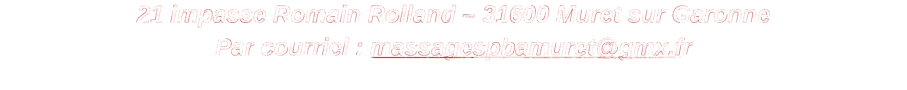 21 impasse Romain Rolland – 31600 Muret sur Garonne Par courriel : massagespbamuret@gmx.fr