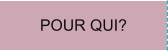 POUR QUI?